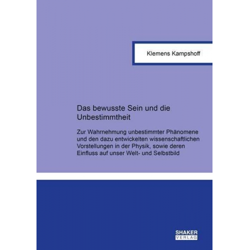 Klemens Kampshoff - Das bewusste Sein und die Unbestimmtheit