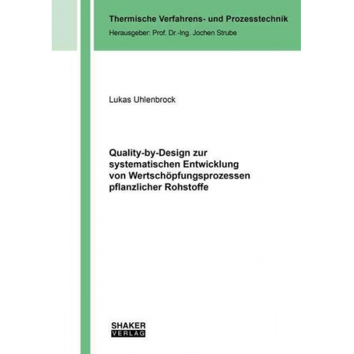 Lukas Uhlenbrock - Quality-by-Design zur systematischen Entwicklung von Wertschöpfungsprozessen pflanzlicher Rohstoffe