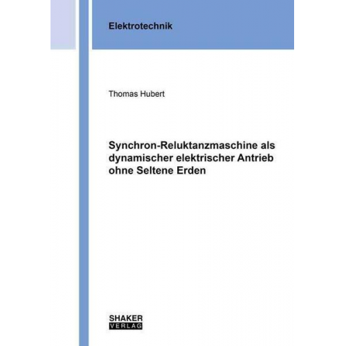 Thomas Hubert - Synchron-Reluktanzmaschine als dynamischer elektrischer Antrieb ohne Seltene Erden