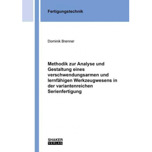 Dominik Brenner - Methodik zur Analyse und Gestaltung eines verschwendungsarmen und lernfähigen Werkzeugwesens in der variantenreichen Serienfertigung