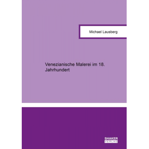 Michael Lausberg - Venezianische Malerei im 18. Jahrhundert