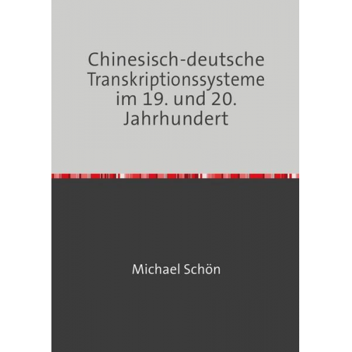 Michael Schön - Chinesisch-deutsche Transkriptionssysteme im 19. und 20. Jahrhundert