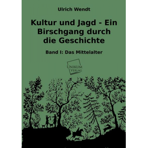 Ulrich Wendt - Kultur und Jagd - Ein Birschgang durch die Geschichte