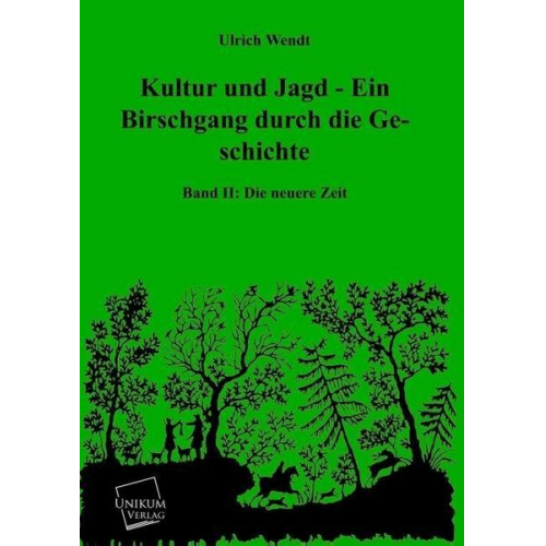 Ulrich Wendt - Kultur und Jagd - Ein Birschgang durch die Geschichte