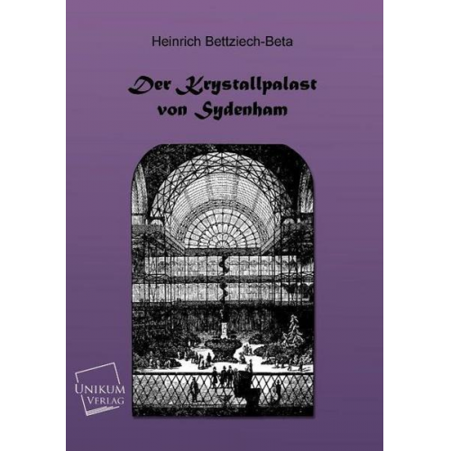 Heinrich Bettziech-Beta - Der Kristallpalast von Sydenham