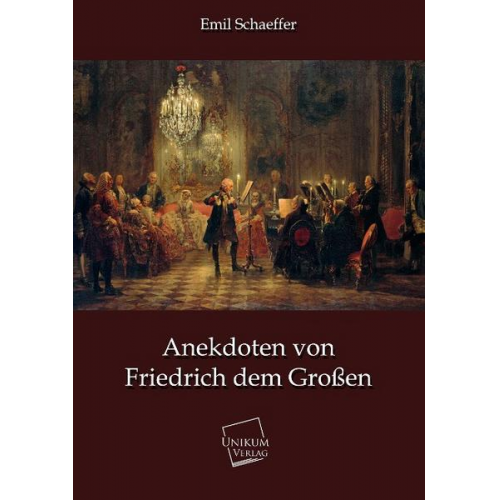 Emil Schaeffer - Anekdoten von Friedrich dem Großen