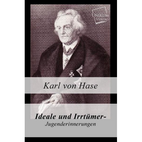 Karl Hase - Ideale und Irrtümer - Jugenderinnerungen