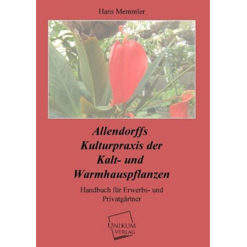 Hans Memmler - Allendorffs Kulturpraxis der Kalt- und Warmhauspflanzen