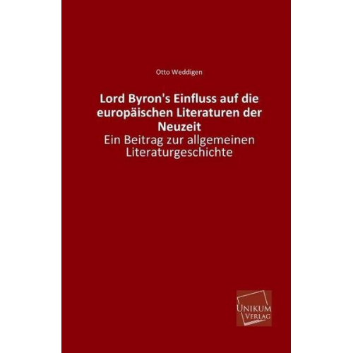 Otto Weddigen - Lord Byron's Einfluss auf die europäischen Literaturen der Neuzeit