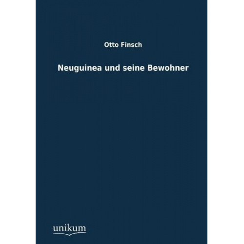 Otto Finsch - Neuguinea und seine Bewohner