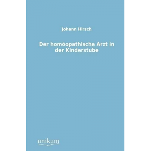 Johann Hirsch - Der homöopathische Arzt in der Kinderstube