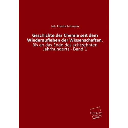 Johann Friedrich Gmelin - Geschichte der Chemie seit dem Wiederaufleben der Wissenschaften.