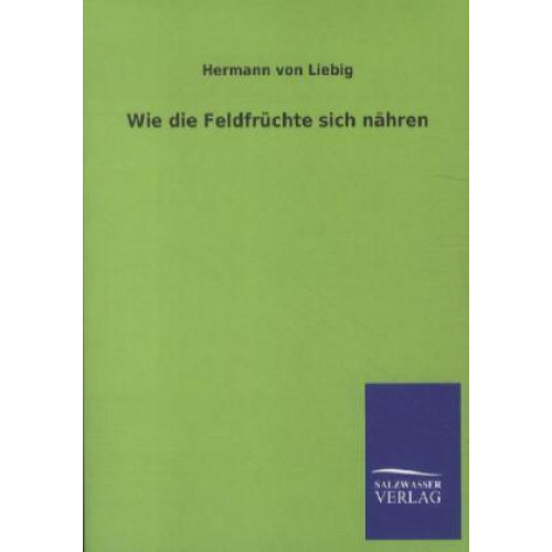 Hermann Liebig - Wie die Feldfrüchte sich nähren