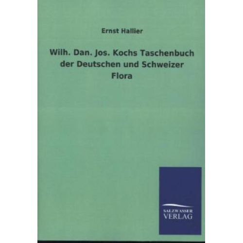 Ernst Hallier - Wilh. Dan. Jos. Kochs Taschenbuch der Deutschen und Schweizer Flora