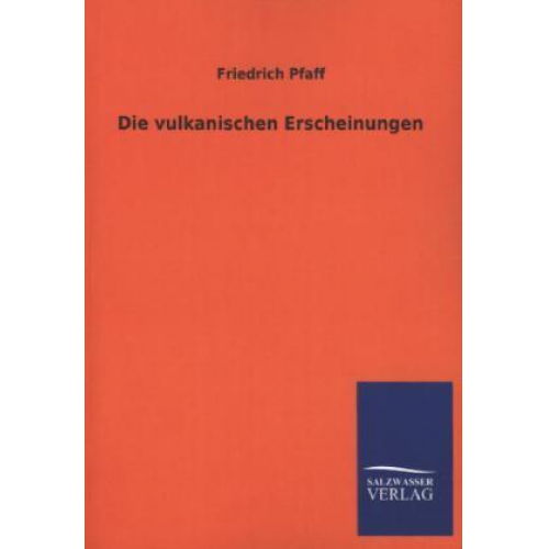 Friedrich Pfaff - Die vulkanischen Erscheinungen