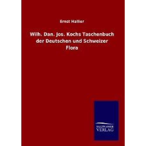 Ernst Hallier - Wilh. Dan. Jos. Kochs Taschenbuch der Deutschen und Schweizer Flora