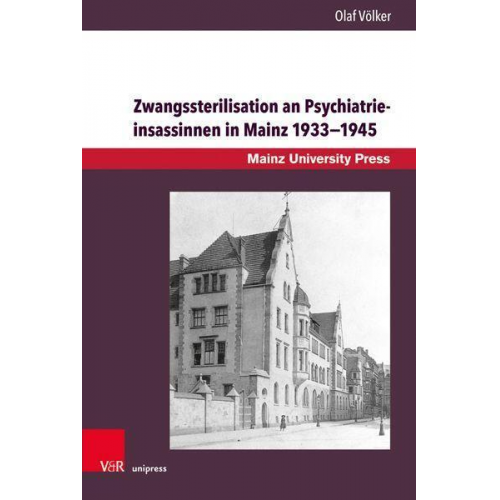 Olaf Völker - Zwangssterilisation an Psychiatrieinsassinnen in Mainz 1933–1945