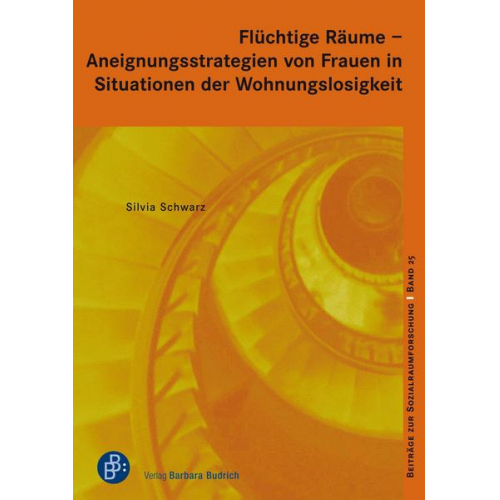 Silvia Schwarz - Flüchtige Räume – Aneignungsstrategien von Frauen in Situationen der Wohnungslosigkeit