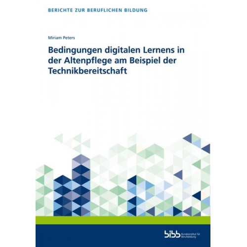 Miriam Peters - Bedingungen digitalen Lernens in der Altenpflege am Beispiel der Technikbereitschaft