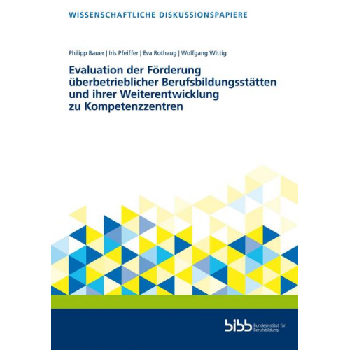 Iris Pfeiffer & Wolfgang Wittig & Philipp Bauer & Eva Rothaug - Evaluation der Förderung überbetrieblicher Berufsbildungsstätten und ihrer Weiterentwicklung zu Kompetenzzentren