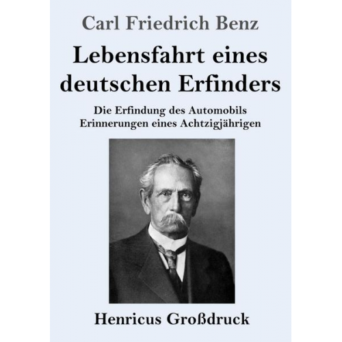 Carl Friedrich Benz - Lebensfahrt eines deutschen Erfinders (Großdruck)