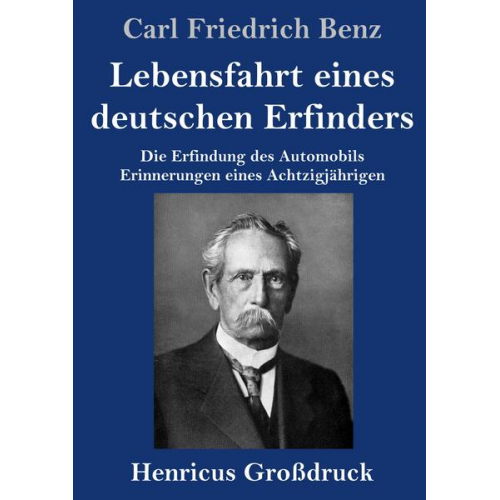 Carl Friedrich Benz - Lebensfahrt eines deutschen Erfinders (Großdruck)