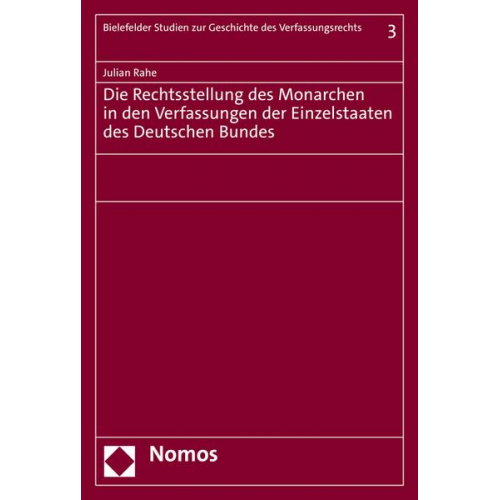 Julian Rahe - Die Rechtsstellung des Monarchen in den Verfassungen der Einzelstaaten des Deutschen Bundes