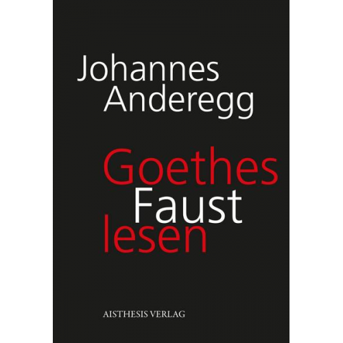 Johannes Anderegg - Goethes Faust lesen