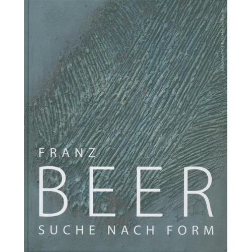 Franz Beer - Franz Beer. Suche nach Form