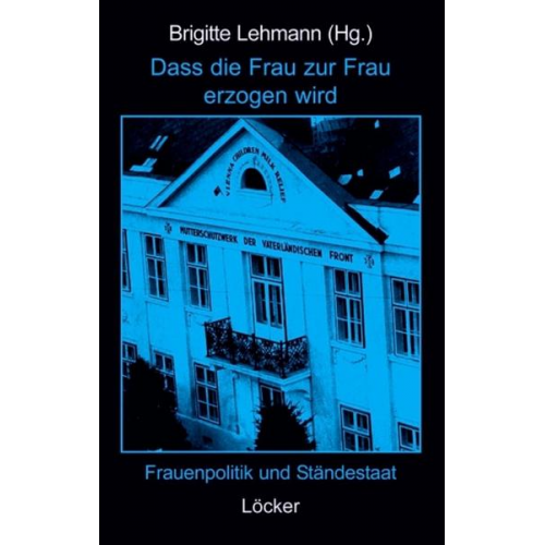 Brigitte Lehmann - Dass die Frau zur Frau erzogen wird