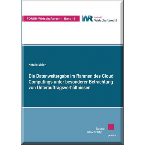 Natalie Maier - Die Datenweitergabe im Rahmen des Cloud Computings unter besonderer Betrachtung von Unterauftragsverhältnissen