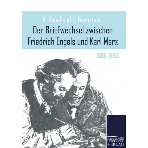 Friedrich Engels & Karl Marx - Der Briefwechsel zwischen Friedrich Engels und Karl Marx