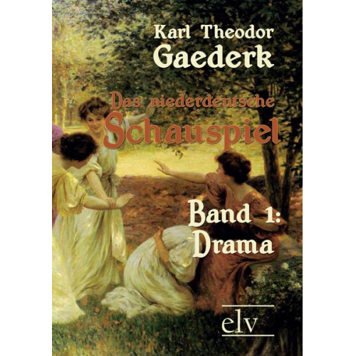 Karl Theodor Gaederk - Das niederdeutsche Schauspiel