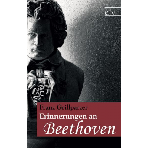 Franz Grillparzer - Erinnerungen an Beethoven