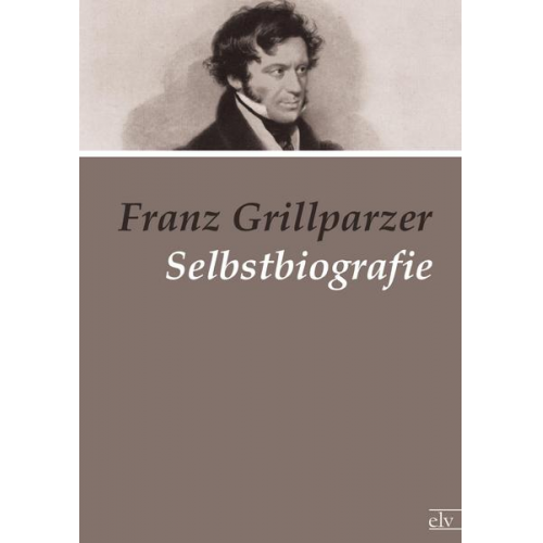 Franz Grillparzer - Selbstbiografie