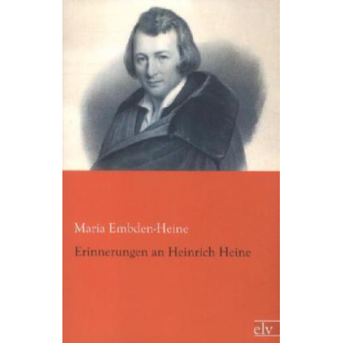 Maria Embden-Heine - Embden-Heine, M: Erinnerungen an Heinrich Heine