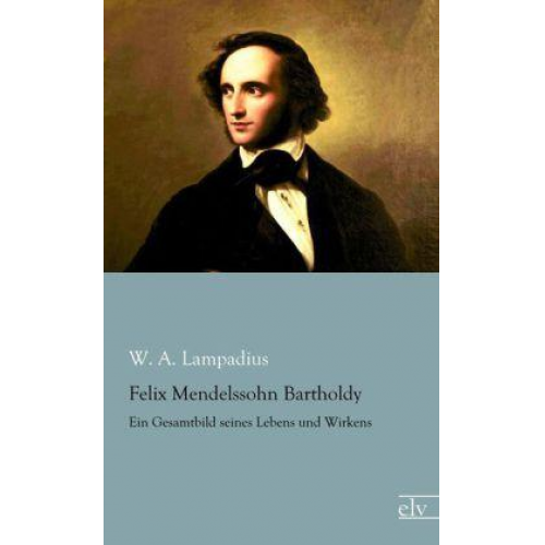 W. A. Lampadius - Lampadius, W: Felix Mendelssohn Bartholdy