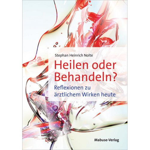 Stephan Heinrich Nolte - Heilen oder Behandeln?