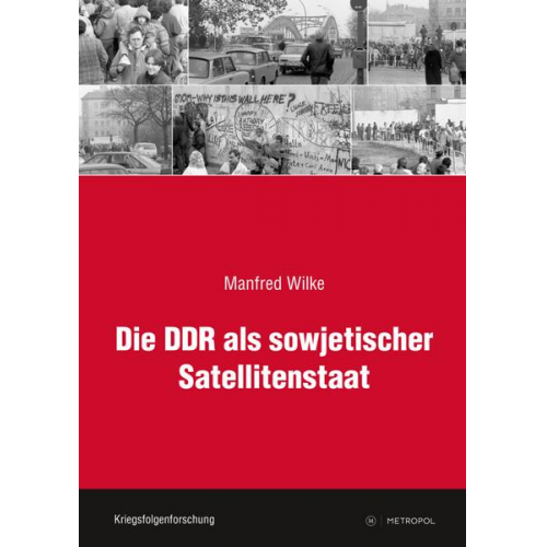 Manfred Wilke - Die DDR als sowjetischer Satellitenstaat