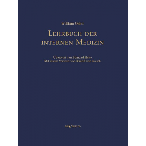 William Osler - Lehrbuch der internen Medizin. Deutsche Übersetzung von William Oslers 'The Principles and practice of medicine