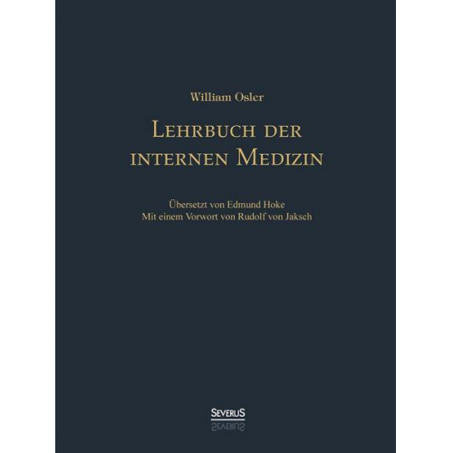 William Osler - Lehrbuch der internen Medizin. Deutsche Übersetzung von William Oslers 'Principles and practice of medicine