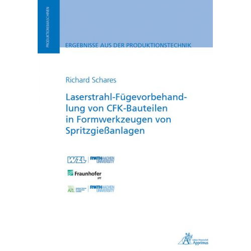 Richard Schares - Laserstrahl-Fügevorbehandlung von CFK-Bauteilen in Formwerkzeugen von Spritzgießanlagen