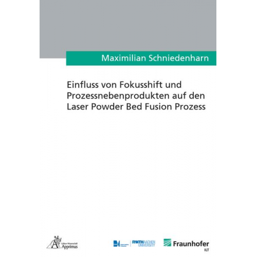 Maximilian Schniedenharn - Einfluss von Fokusshift und Prozessnebenprodukten auf den Laser Powder Bed Fusion Prozess