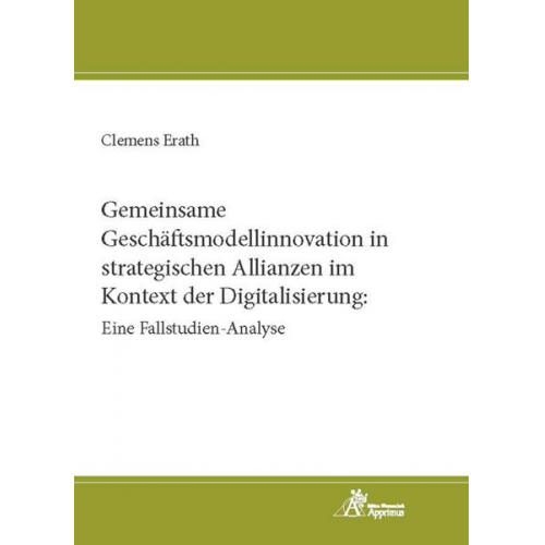 Clemens Erath - Gemeinsame Geschäftsmodellinnovation in strategischen Allianzen im Kontext der Digitalisierung: Eine Fallstudien-Analyse