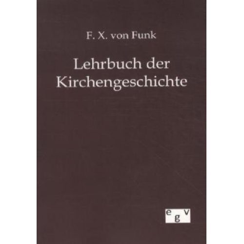 F. X. Funk - Lehrbuch der Kirchengeschichte