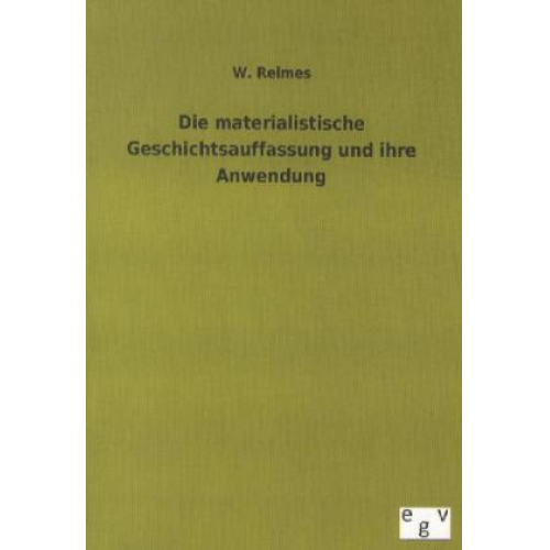 W. Reimes - Die materialistische Geschichtsauffassung und ihre Anwendung