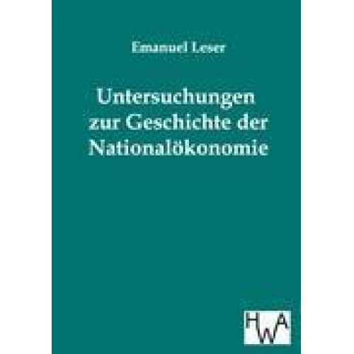 Emanuel Leser - Untersuchungen zur Geschichte der Nationalökonomie