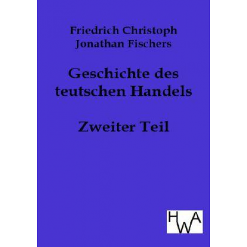 Friedrich Christoph Jonathan Fischer - Geschichte des teutschen Handels