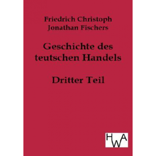 Friedrich Christoph Jonathan Fischer - Geschichte des teutschen Handels