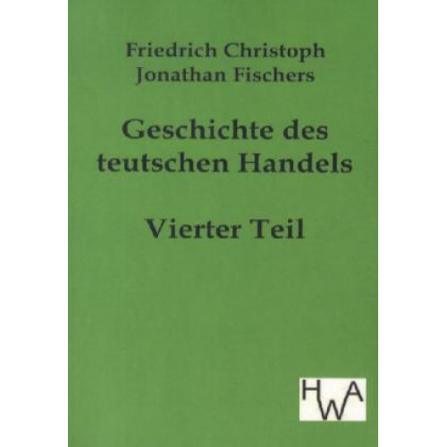 Friedrich Christoph Jonathan Fischer - Geschichte des teutschen Handels